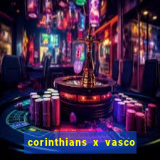 corinthians x vasco da gama ao vivo futemax